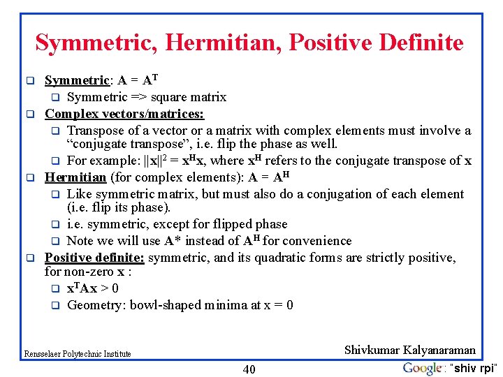 Symmetric, Hermitian, Positive Definite q q Symmetric: A = AT q Symmetric => square Symmetric, Hermitian, Positive Definite q q Symmetric: A = AT q Symmetric => square