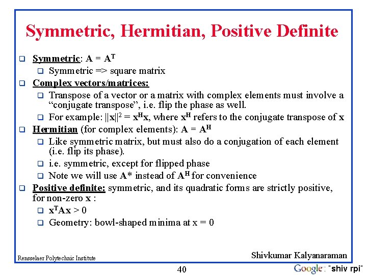 Symmetric, Hermitian, Positive Definite q q Symmetric: A = AT q Symmetric => square