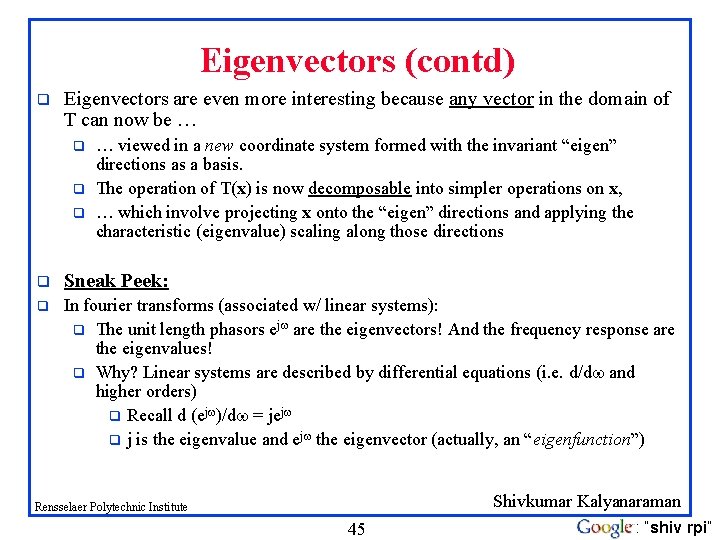 Eigenvectors (contd) q Eigenvectors are even more interesting because any vector in the domain