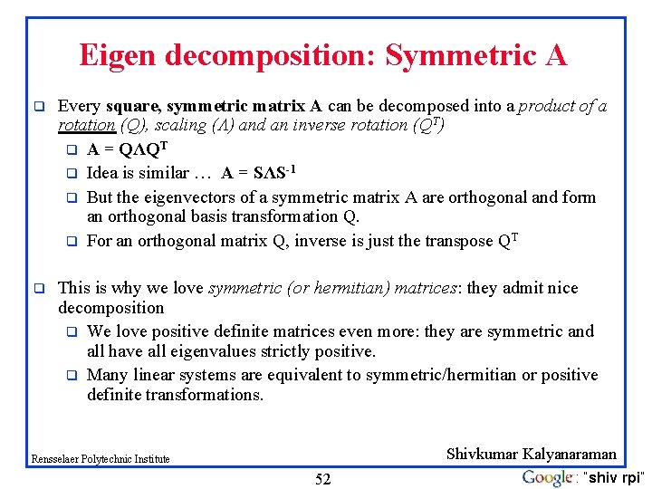 Eigen decomposition: Symmetric A q Every square, symmetric matrix A can be decomposed into Eigen decomposition: Symmetric A q Every square, symmetric matrix A can be decomposed into