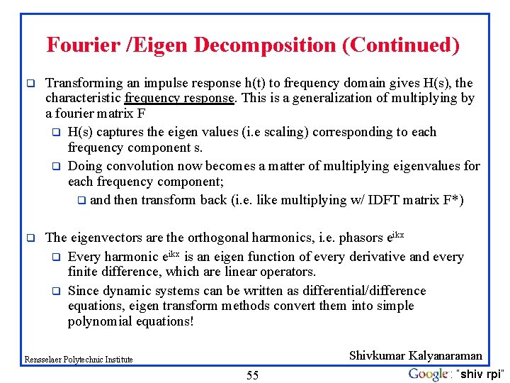 Fourier /Eigen Decomposition (Continued) q Transforming an impulse response h(t) to frequency domain gives
