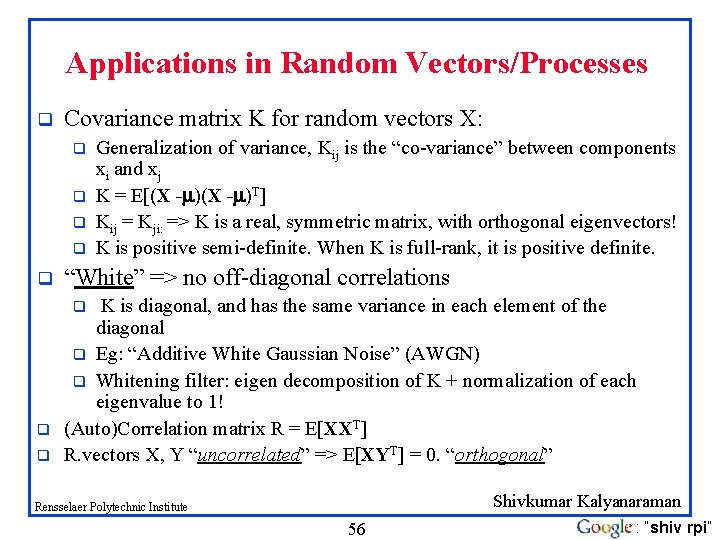 Applications in Random Vectors/Processes q Covariance matrix K for random vectors X: q q Applications in Random Vectors/Processes q Covariance matrix K for random vectors X: q q