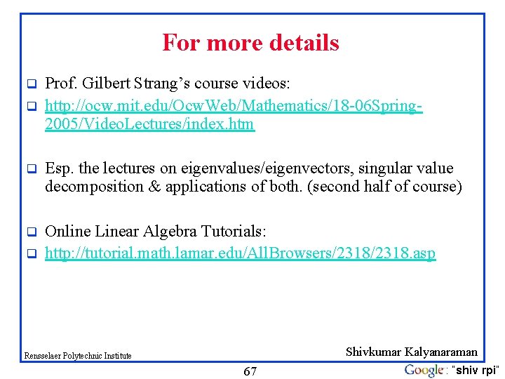 For more details q q Prof. Gilbert Strang’s course videos: http: //ocw. mit. edu/Ocw.