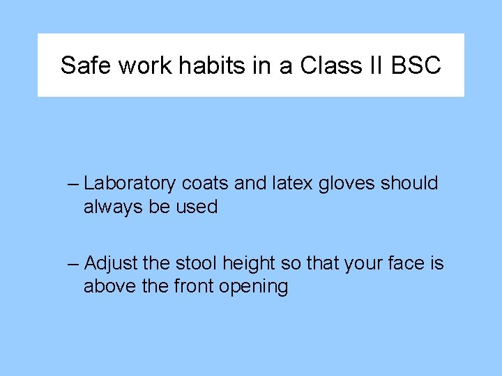 Safe work habits in a Class II BSC – Laboratory coats and latex gloves