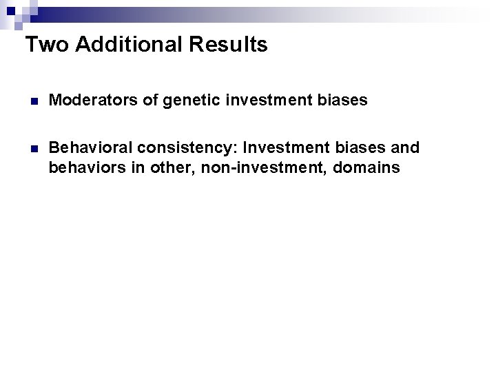 Two Additional Results Moderators of genetic investment biases Behavioral consistency: Investment biases and behaviors