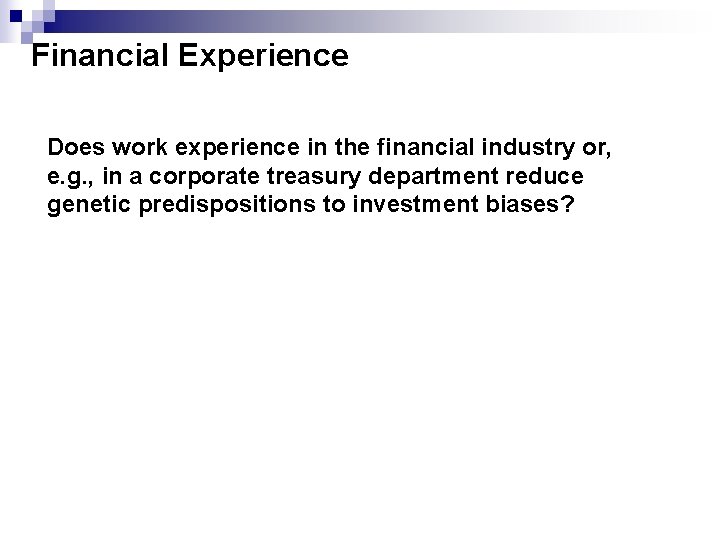 Financial Experience Does work experience in the financial industry or, e. g. , in