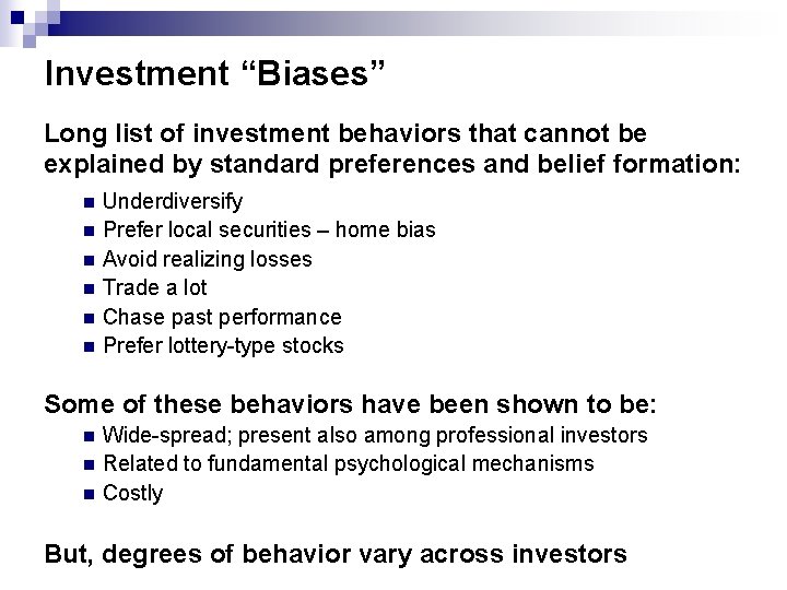 Investment “Biases” Long list of investment behaviors that cannot be explained by standard preferences