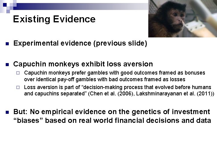 Existing Evidence Experimental evidence (previous slide) Capuchin monkeys exhibit loss aversion Capuchin monkeys prefer