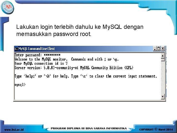 Lakukan login terlebih dahulu ke My. SQL dengan memasukkan password root. Lakukan login terlebih dahulu ke My. SQL dengan memasukkan password root.