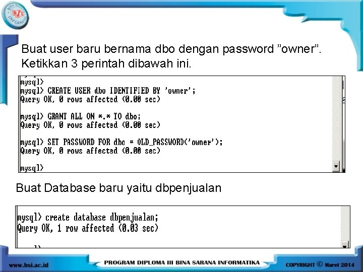 Buat user baru bernama dbo dengan password ”owner”. Ketikkan 3 perintah dibawah ini. s