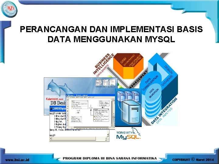 PERANCANGAN DAN IMPLEMENTASI BASIS DATA MENGGUNAKAN MYSQL PERANCANGAN DAN IMPLEMENTASI BASIS DATA MENGGUNAKAN MYSQL