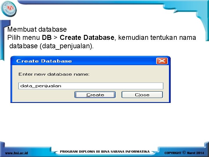 Membuat database Pilih menu DB > Create Database, kemudian tentukan nama database (data_penjualan). 