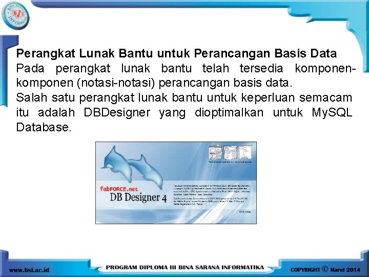 Perangkat Lunak Bantu untuk Perancangan Basis Data Pada perangkat lunak bantu telah tersedia komponen