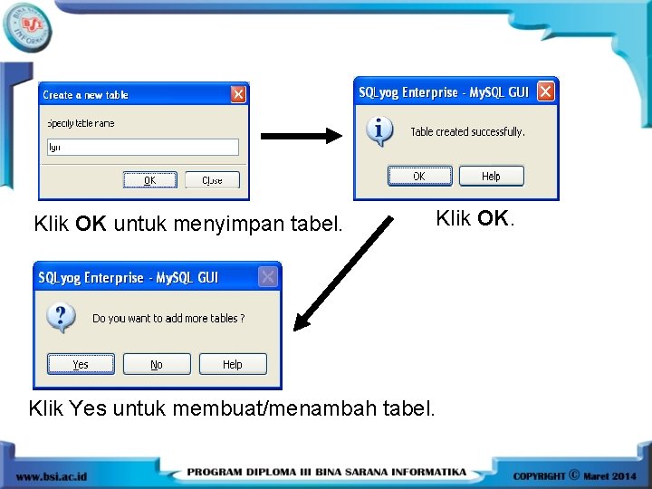 Klik OK untuk menyimpan tabel. Klik OK. Klik Yes untuk membuat/menambah tabel. Klik OK untuk menyimpan tabel. Klik OK. Klik Yes untuk membuat/menambah tabel.