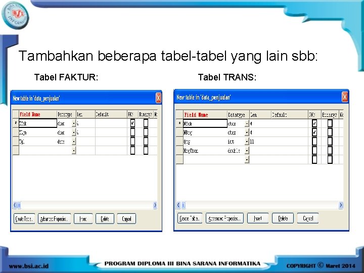 Tambahkan beberapa tabel-tabel yang lain sbb: Tabel FAKTUR: Tabel TRANS: Tambahkan beberapa tabel-tabel yang lain sbb: Tabel FAKTUR: Tabel TRANS: