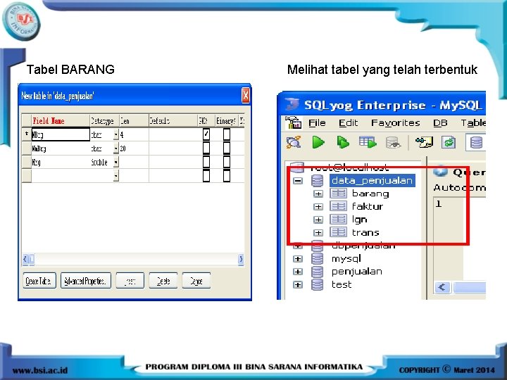 Tabel BARANG Melihat tabel yang telah terbentuk Tabel BARANG Melihat tabel yang telah terbentuk