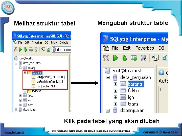 Melihat struktur tabel Mengubah struktur table Klik pada tabel yang akan diubah 