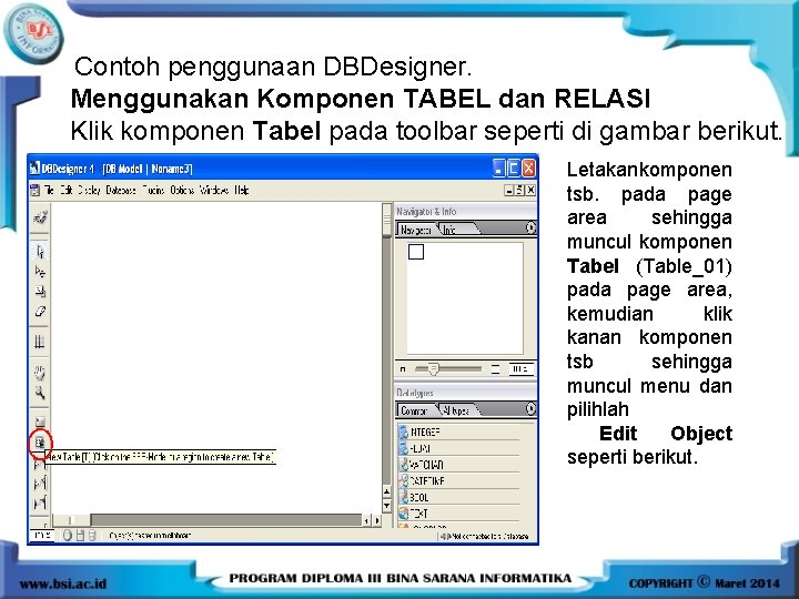 Contoh penggunaan DBDesigner. Menggunakan Komponen TABEL dan RELASI Klik komponen Tabel pada toolbar seperti