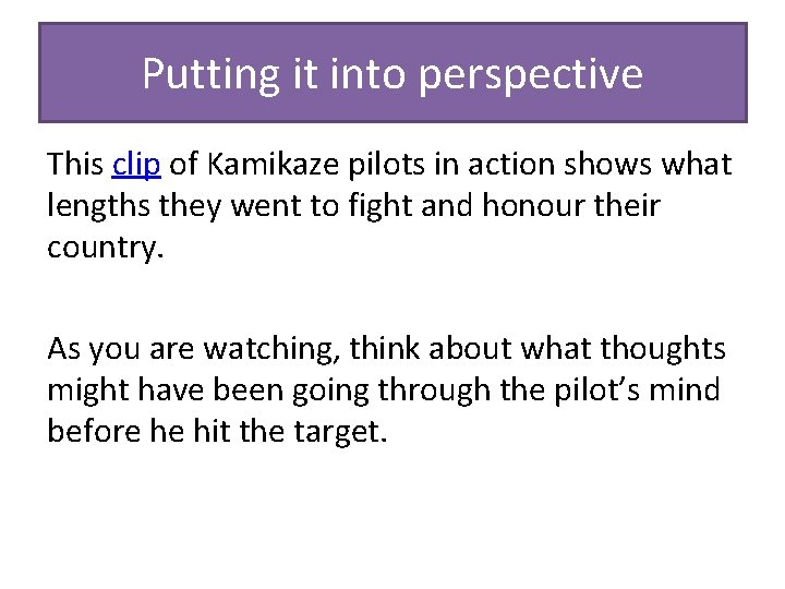 Putting it into perspective This clip of Kamikaze pilots in action shows what lengths