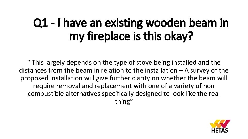 Q 1 - I have an existing wooden beam in my fireplace is this