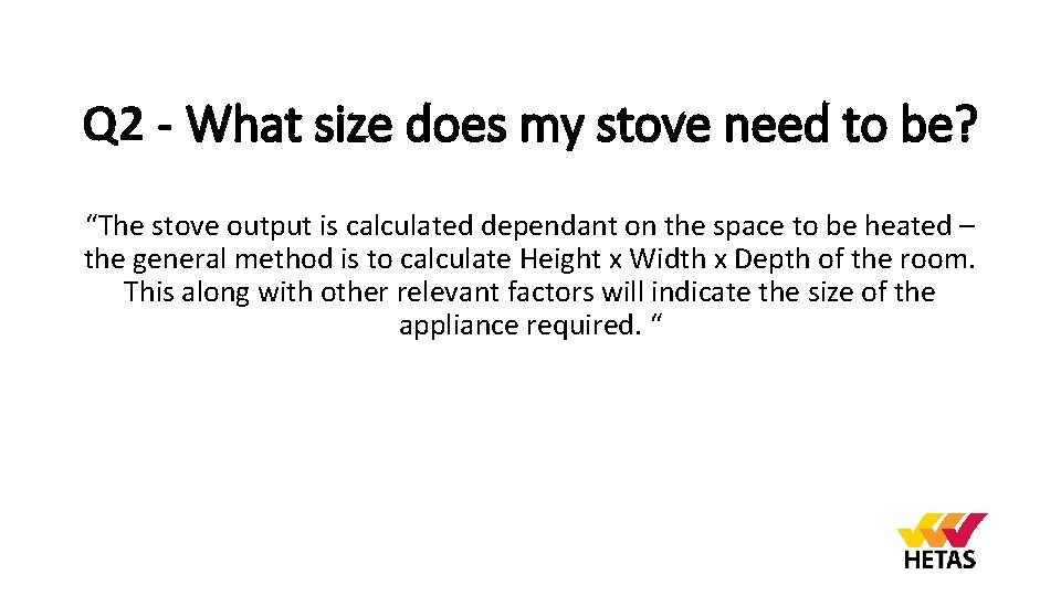 Q 2 - What size does my stove need to be? “The stove output