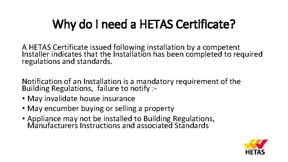 Why do I need a HETAS Certificate? A HETAS Certificate issued following installation by