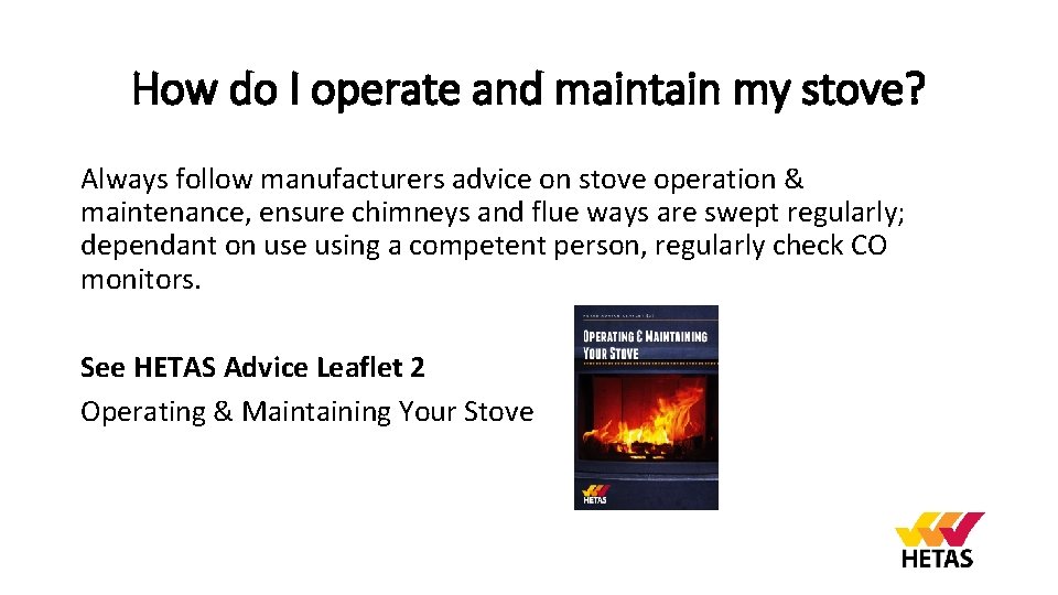 How do I operate and maintain my stove? Always follow manufacturers advice on stove