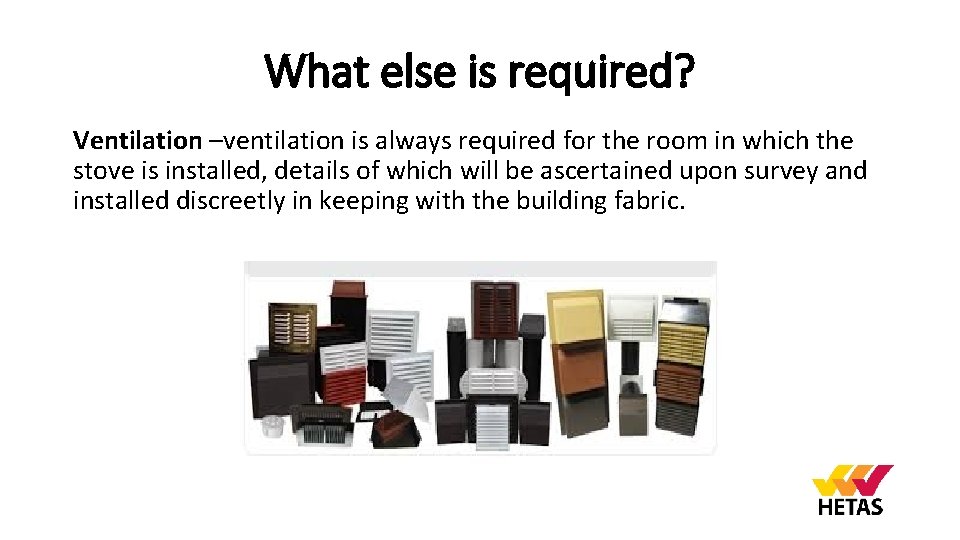 What else is required? Ventilation –ventilation is always required for the room in which