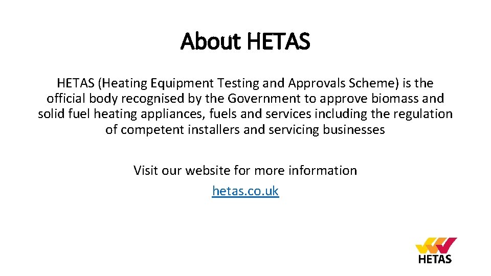 About HETAS (Heating Equipment Testing and Approvals Scheme) is the official body recognised by