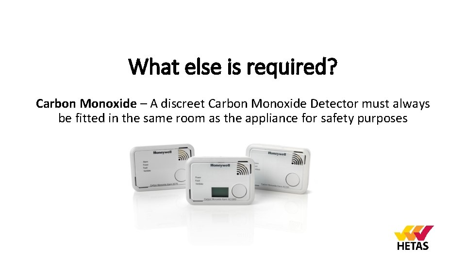 What else is required? Carbon Monoxide – A discreet Carbon Monoxide Detector must always