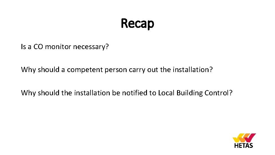 Recap Is a CO monitor necessary? Why should a competent person carry out the