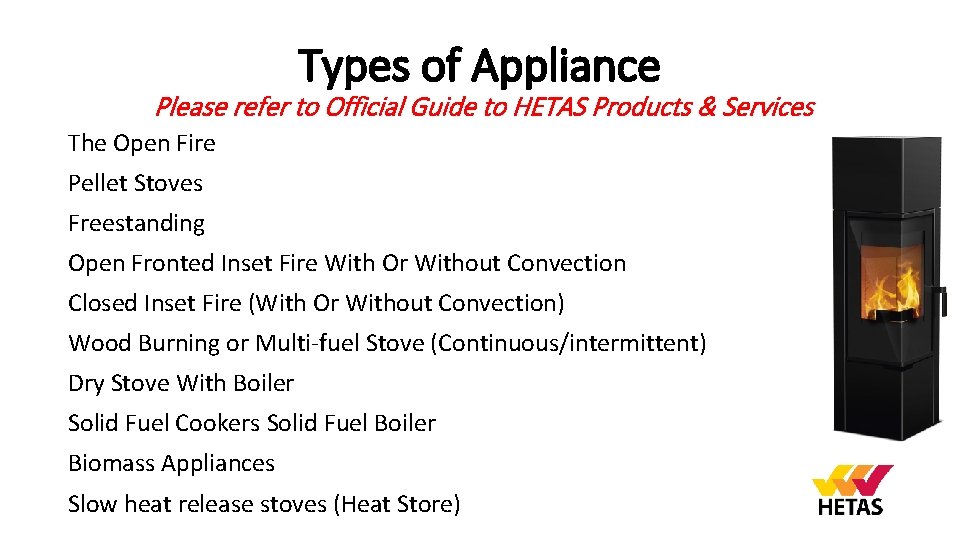 Types of Appliance Please refer to Official Guide to HETAS Products & Services The