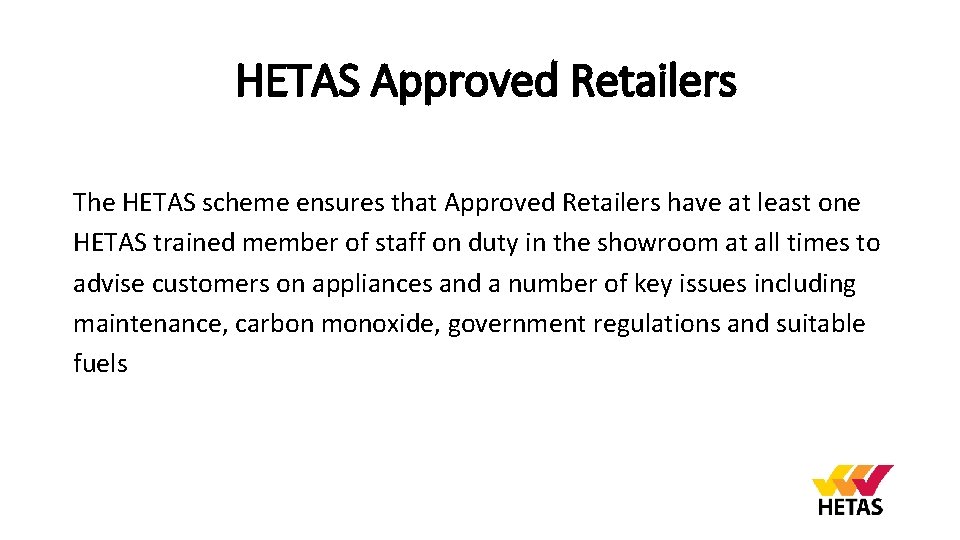 HETAS Approved Retailers The HETAS scheme ensures that Approved Retailers have at least one