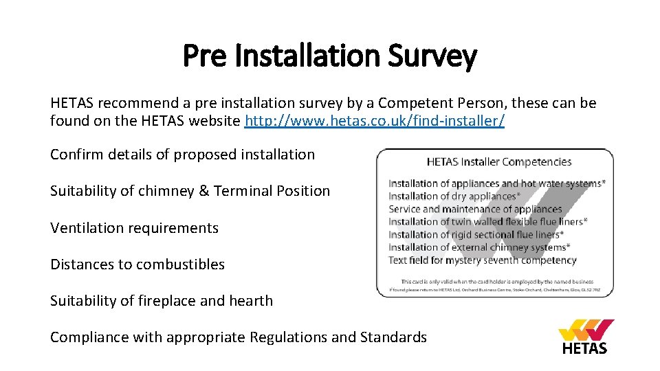 Pre Installation Survey HETAS recommend a pre installation survey by a Competent Person, these