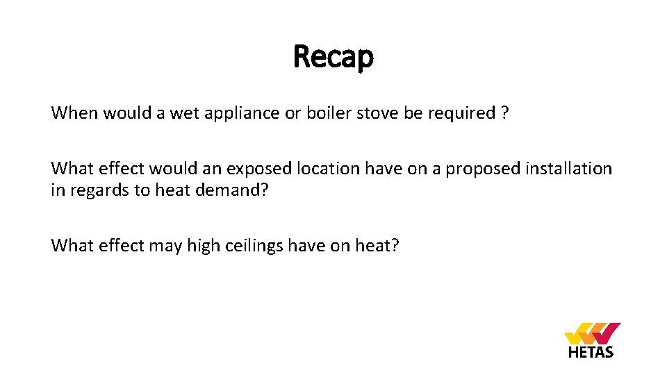 Recap When would a wet appliance or boiler stove be required ? What effect