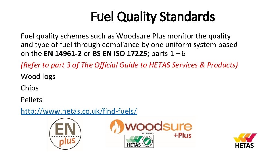 Fuel Quality Standards Fuel quality schemes such as Woodsure Plus monitor the quality and