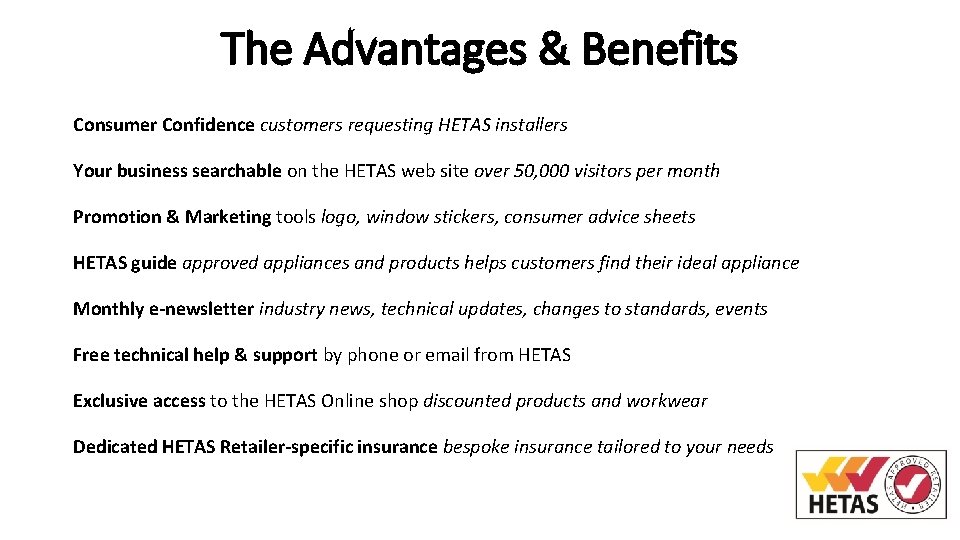 The Advantages & Benefits Consumer Confidence customers requesting HETAS installers Your business searchable on