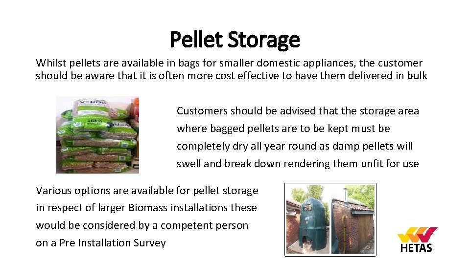 Pellet Storage Whilst pellets are available in bags for smaller domestic appliances, the customer