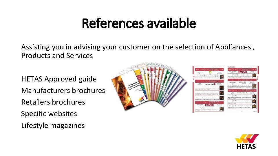 References available Assisting you in advising your customer on the selection of Appliances ,