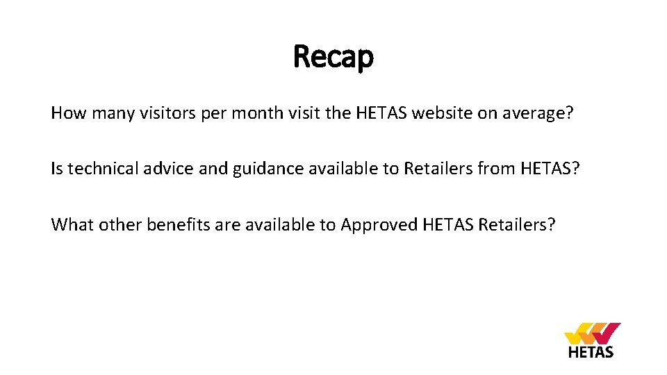 Recap How many visitors per month visit the HETAS website on average? Is technical