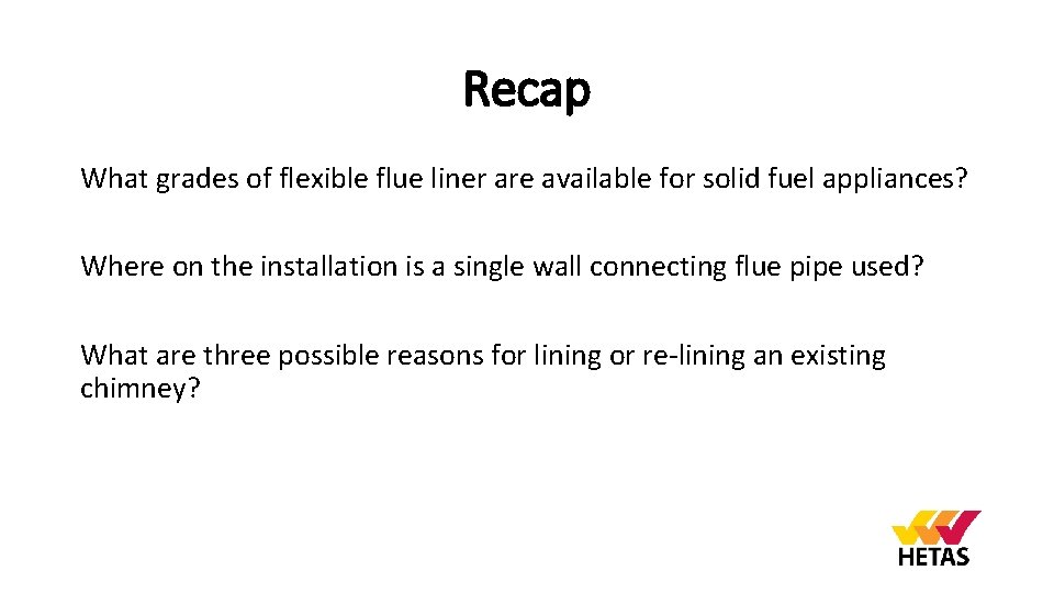 Recap What grades of flexible flue liner are available for solid fuel appliances? Where