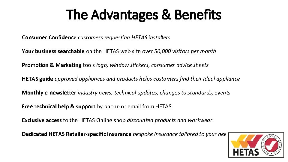 The Advantages & Benefits Consumer Confidence customers requesting HETAS installers Your business searchable on