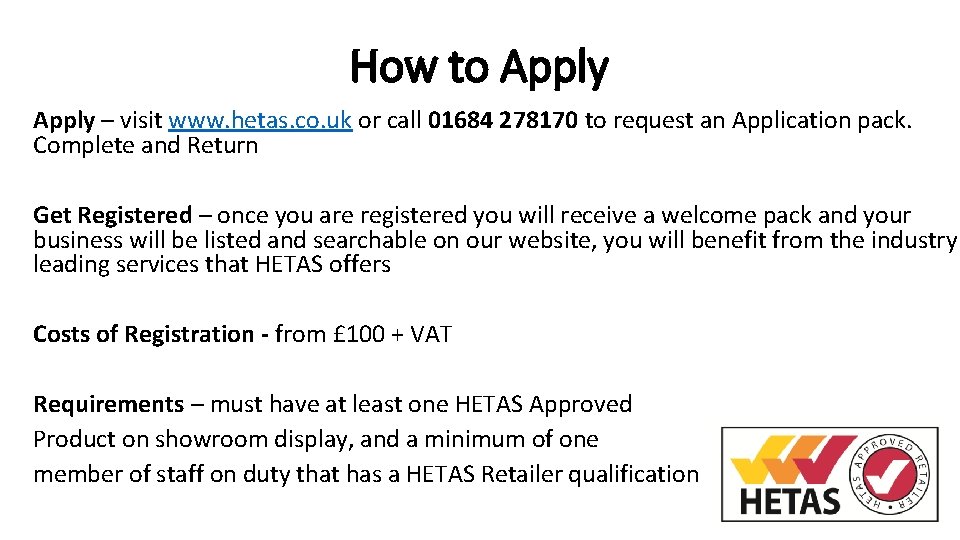 How to Apply – visit www. hetas. co. uk or call 01684 278170 to