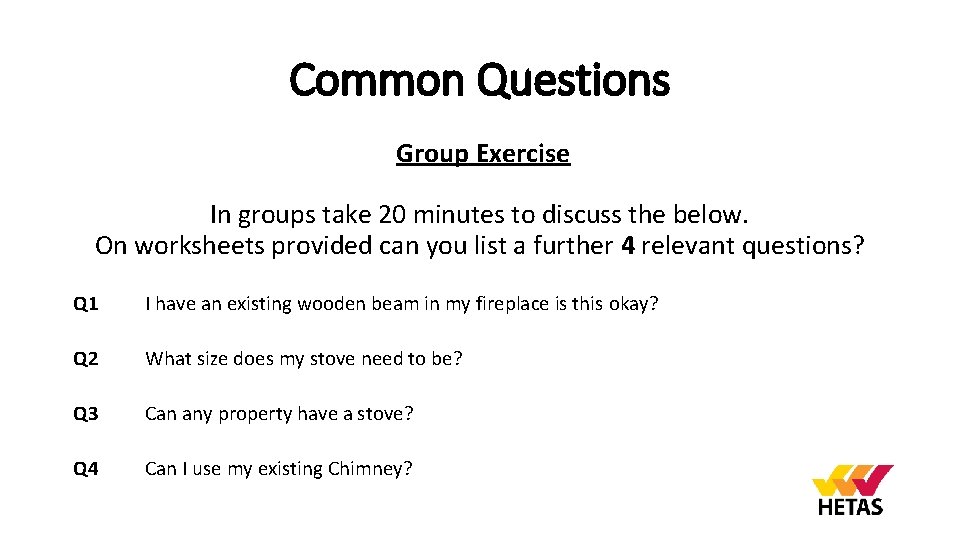 Common Questions Group Exercise In groups take 20 minutes to discuss the below. On