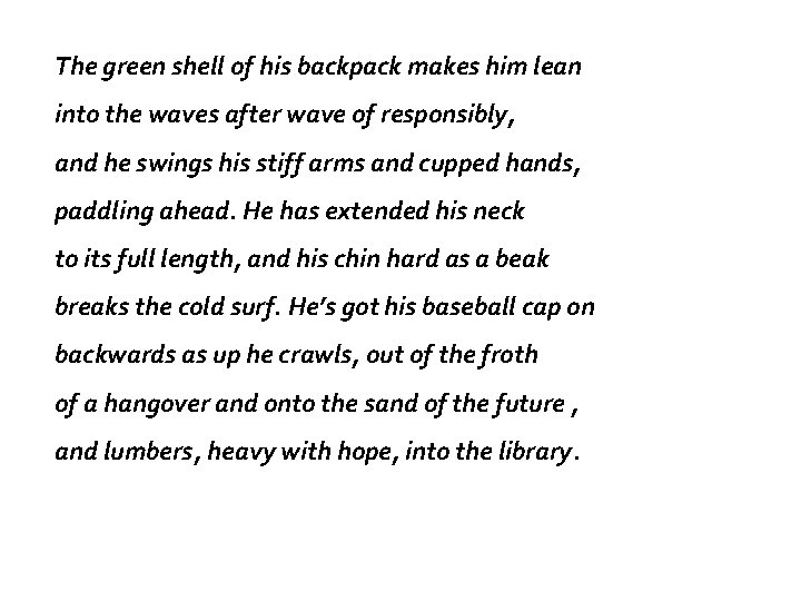 The green shell of his backpack makes him lean into the waves after wave