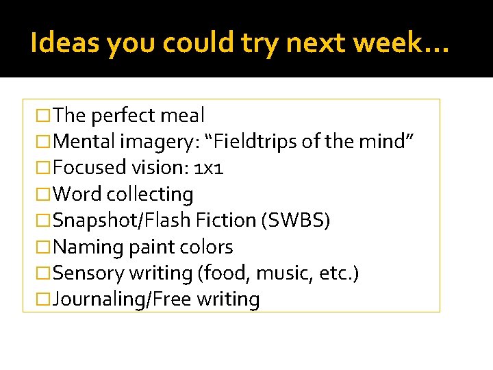 Ideas you could try next week… �The perfect meal �Mental imagery: “Fieldtrips of the