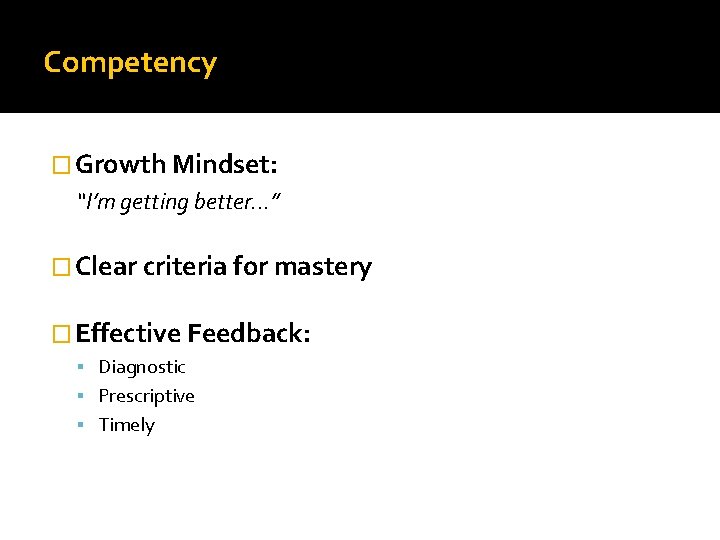 Competency � Growth Mindset: “I’m getting better. . . ” � Clear criteria for