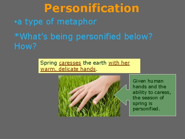 Personification • a type of metaphor *What’s being personified below? How? Spring caresses the
