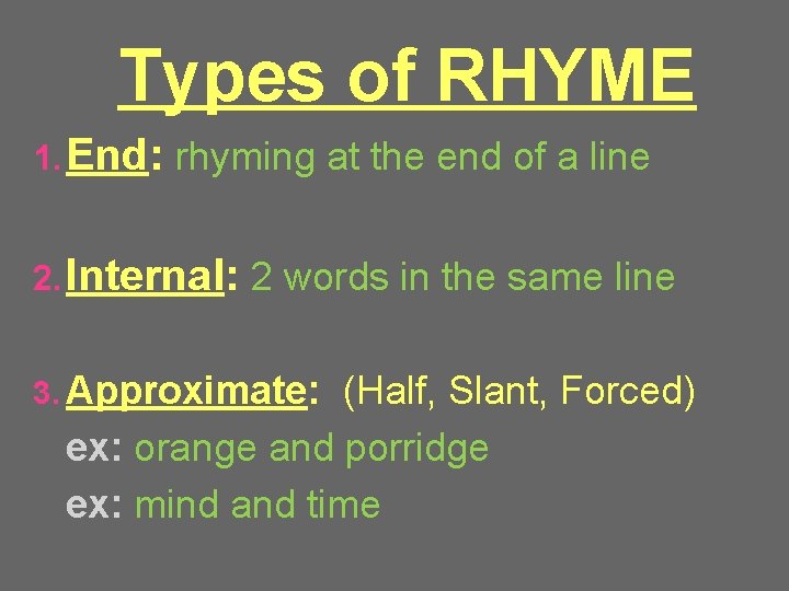 Types of RHYME 1. End: rhyming at the end of a line 2. Internal: