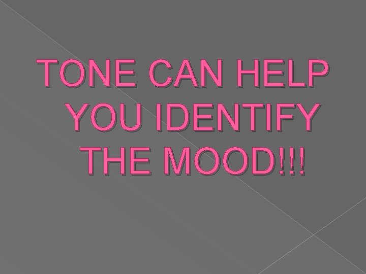 TONE CAN HELP YOU IDENTIFY THE MOOD!!! 